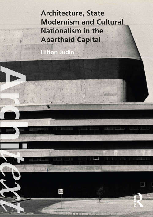 Book cover of Architecture, State Modernism and Cultural Nationalism in the Apartheid Capital (Architext)