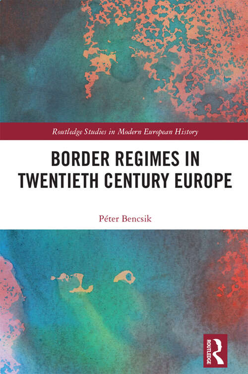 Book cover of Border Regimes in Twentieth Century Europe (Routledge Studies in Modern European History)