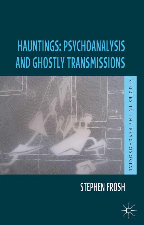 Book cover of Hauntings: Psychoanalysis and Ghostly Transmissions (2013) (Studies in the Psychosocial)