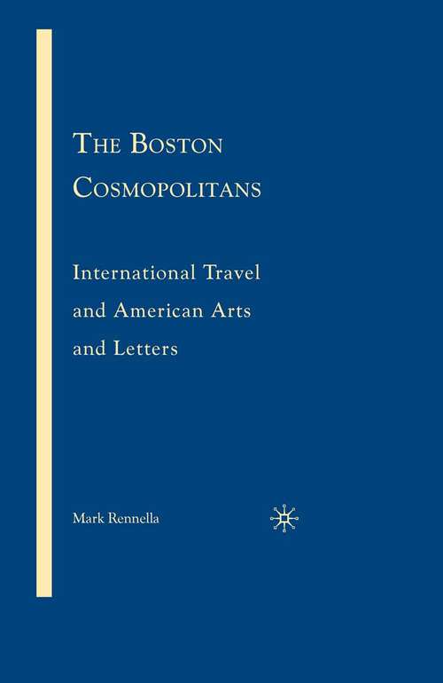 Book cover of The Boston Cosmopolitans: International Travel and American Arts and Letters, 1865–1915 (2008)