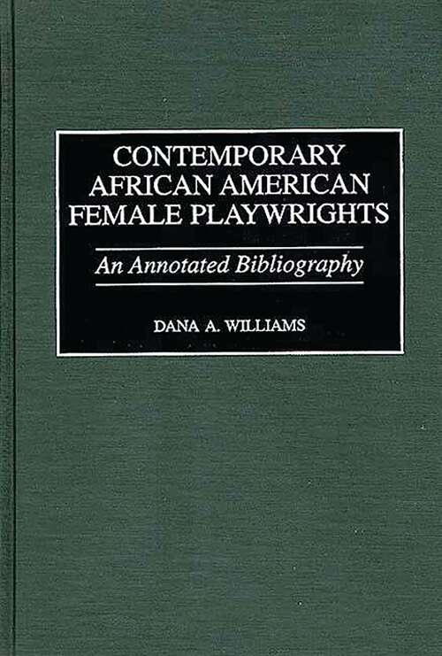 Book cover of Contemporary African American Female Playwrights: An Annotated Bibliography (Bibliographies and Indexes in Afro-American and African Studies)