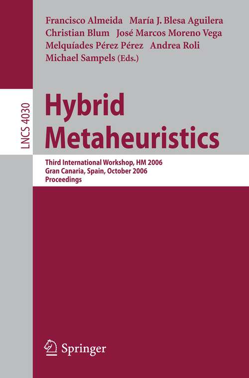 Book cover of Hybrid Metaheuristics: Third International Workshop, HM 2006, Gran Canaria, Spain, October 13-14, 2006, Proceedings (2006) (Lecture Notes in Computer Science #4030)