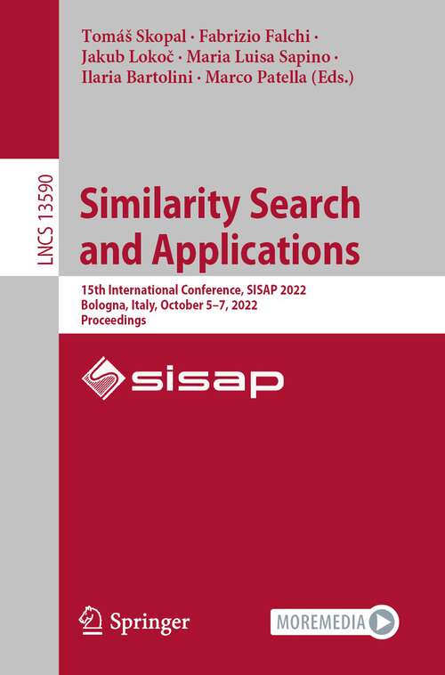 Book cover of Similarity Search and Applications: 15th International Conference, SISAP 2022, Bologna, Italy, October 5–7, 2022, Proceedings (1st ed. 2022) (Lecture Notes in Computer Science #13590)