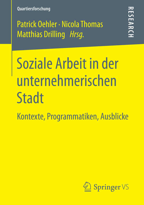Book cover of Soziale Arbeit in der unternehmerischen Stadt: Kontexte, Programmatiken, Ausblicke (1. Aufl. 2016) (Quartiersforschung)