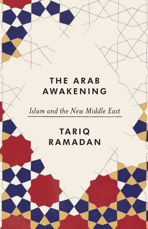 Book cover of The Arab Awakening: Islam and the new Middle East