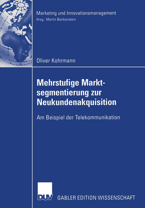 Book cover of Mehrstufige Marktsegmentierung zur Neukundenakquisition: Am Beispiel der Telekommunikation (2003) (Marketing und Innovationsmanagement)