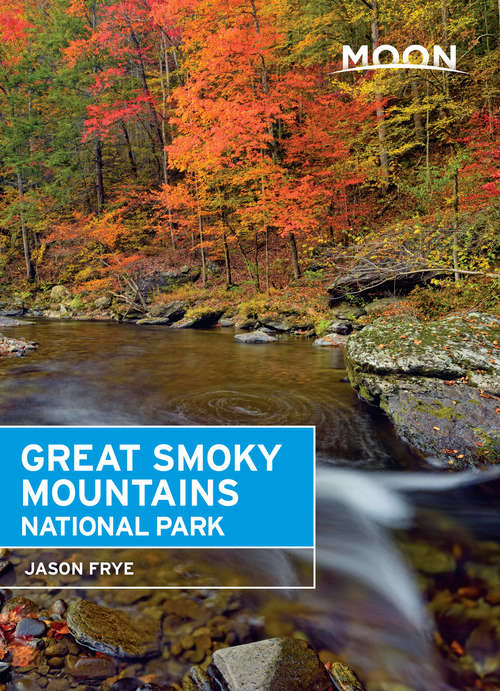 Book cover of Moon Great Smoky Mountains National Park: With Great Smoky Mountains National Park (7) (Travel Guide)