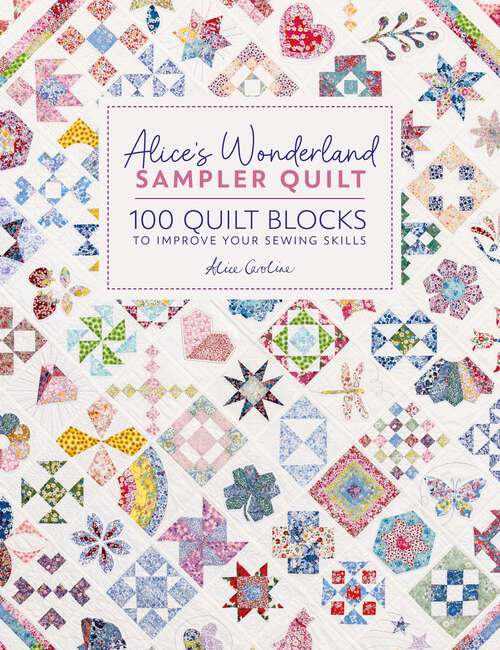 Book cover of Alice's Wonderland Sampler Quilt: 100 quilt blocks to improve your sewing skills