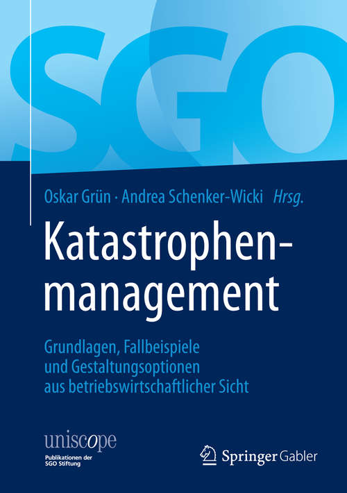 Book cover of Katastrophenmanagement: Grundlagen, Fallbeispiele und Gestaltungsoptionen aus betriebswirtschaftlicher Sicht (2014) (uniscope. Publikationen der SGO Stiftung)