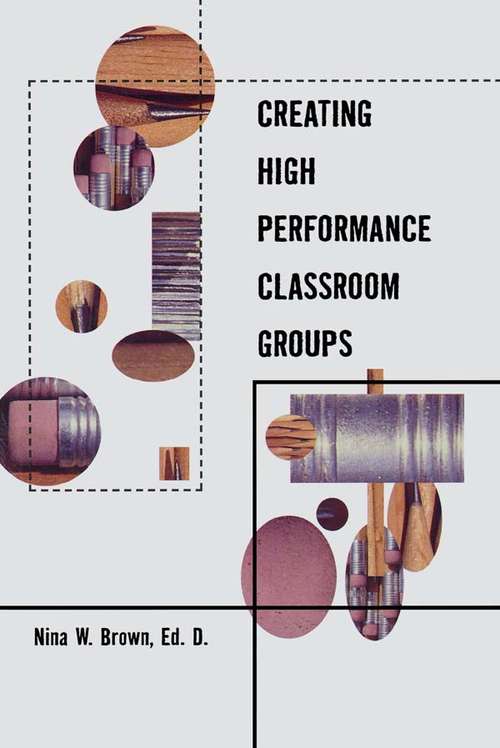 Book cover of Creating High Performance Classroom Groups (Source Books on Education)