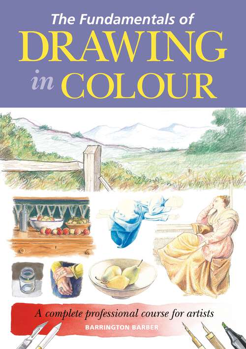 Book cover of The Fundamentals of Drawing in Colour: A complete professional course for artists