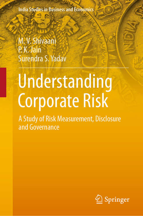 Book cover of Understanding Corporate Risk: A Study of Risk Measurement, Disclosure and Governance (1st ed. 2019) (India Studies in Business and Economics)
