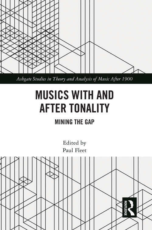 Book cover of Musics with and after Tonality: Mining the Gap (Ashgate Studies in Theory and Analysis of Music After 1900)