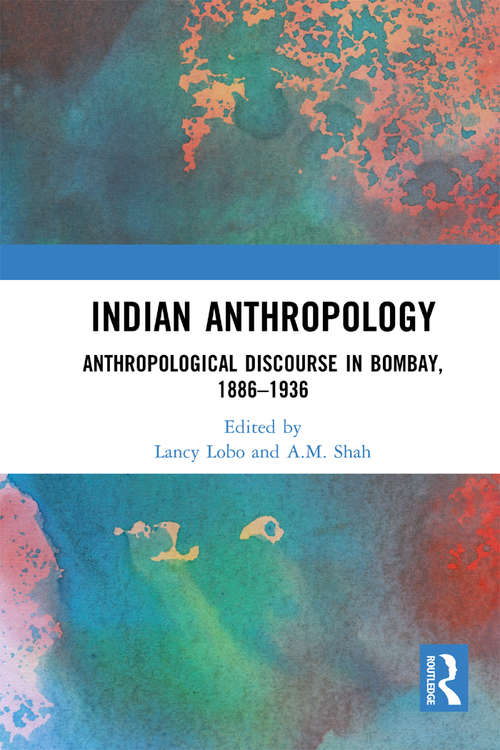 Book cover of Indian Anthropology: Anthropological Discourse in Bombay, 1886–1936