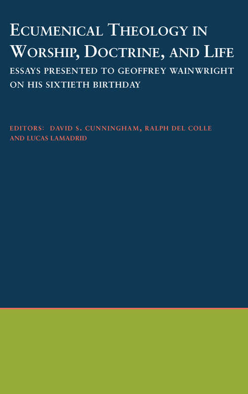 Book cover of Ecumenical Theology In Worship, Doctrine, And Life: Essays Presented To Geoffrey Wainwright On His Sixtieth Birthday