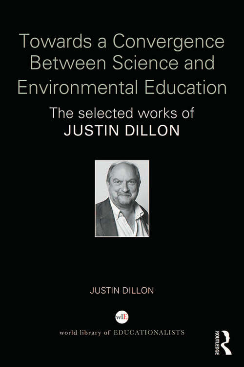 Book cover of Towards a Convergence Between Science and Environmental Education: The selected works of Justin Dillon