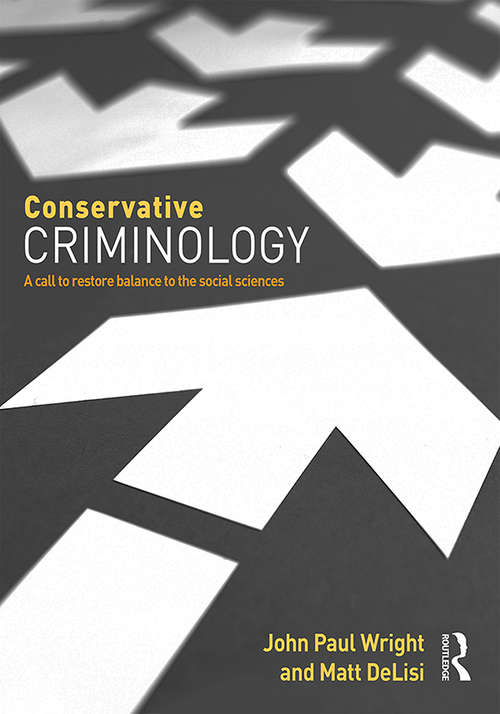 Book cover of Conservative Criminology: A Call to Restore Balance to the Social Sciences