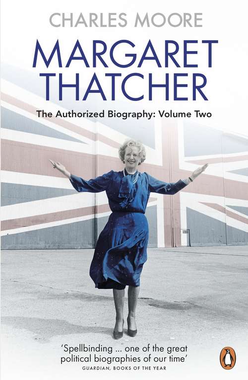 Book cover of Margaret Thatcher: The Authorized Biography, Volume Two: Everything She Wants (2) (Margaret Thatcher Biography Ser. #2)