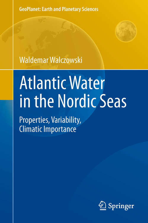 Book cover of Atlantic Water in the Nordic Seas: Properties, Variability, Climatic Importance (2014) (GeoPlanet: Earth and Planetary Sciences)