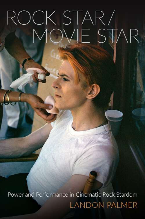 Book cover of ROCK STAR MOVIE STAR OMMS C: Power and Performance in Cinematic Rock Stardom (Oxford Music / Media)