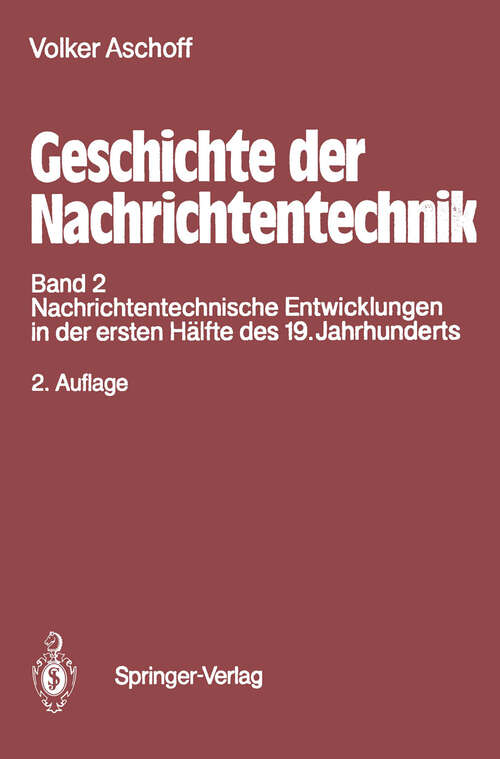 Book cover of Geschichte der Nachrichtentechnik: Band 2 Nachrichtentechnische Entwicklungen in der ersten Hälfte des 19. Jahrhunderts (2. Aufl. 1995)