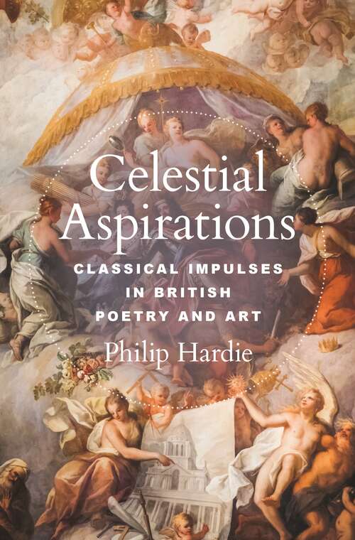 Book cover of Celestial Aspirations: Classical Impulses in British Poetry and Art (E. H. Gombrich Lecture Series #6)