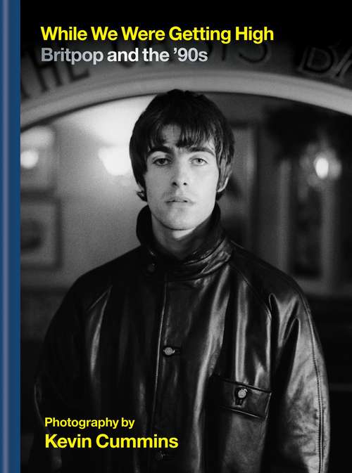 Book cover of While We Were Getting High: Britpop & the ‘90s in photographs with unseen images