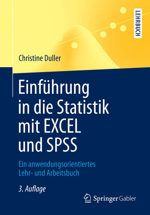 Book cover of Einführung in die Statistik mit EXCEL und SPSS: Ein anwendungsorientiertes Lehr- und Arbeitsbuch (3. Aufl. 2013) (Springer-Lehrbuch)