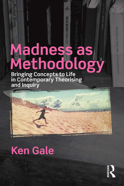 Book cover of Madness as Methodology: Bringing Concepts to Life in Contemporary Theorising and Inquiry