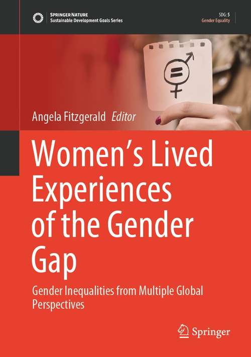 Book cover of Women’s Lived Experiences of the Gender Gap: Gender Inequalities from Multiple Global Perspectives (1st ed. 2021) (Sustainable Development Goals Series)