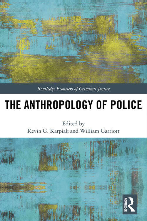 Book cover of The Anthropology of Police: The Anthropology Of Police In Practice (Routledge Frontiers of Criminal Justice)