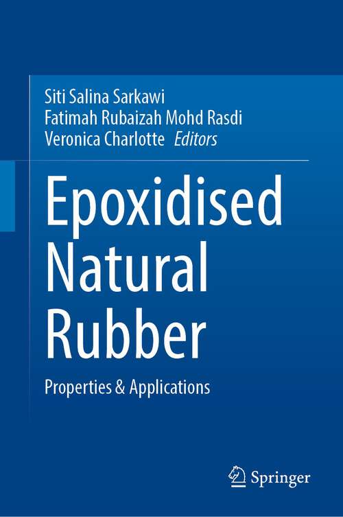 Book cover of Epoxidised Natural Rubber: Properties & Applications (1st ed. 2023)