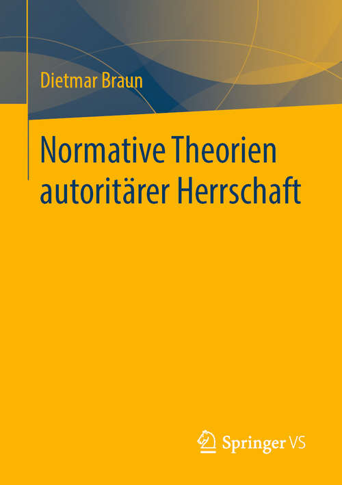 Book cover of Normative Theorien autoritärer Herrschaft (1. Aufl. 2020)