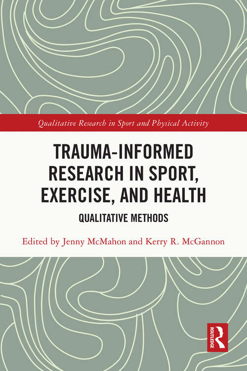 Book cover of Trauma-Informed Research in Sport, Exercise, and Health: Qualitative Methods (Qualitative Research in Sport and Physical Activity)