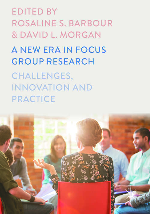 Book cover of A New Era in Focus Group Research: Challenges, Innovation and Practice (1st ed. 2017)