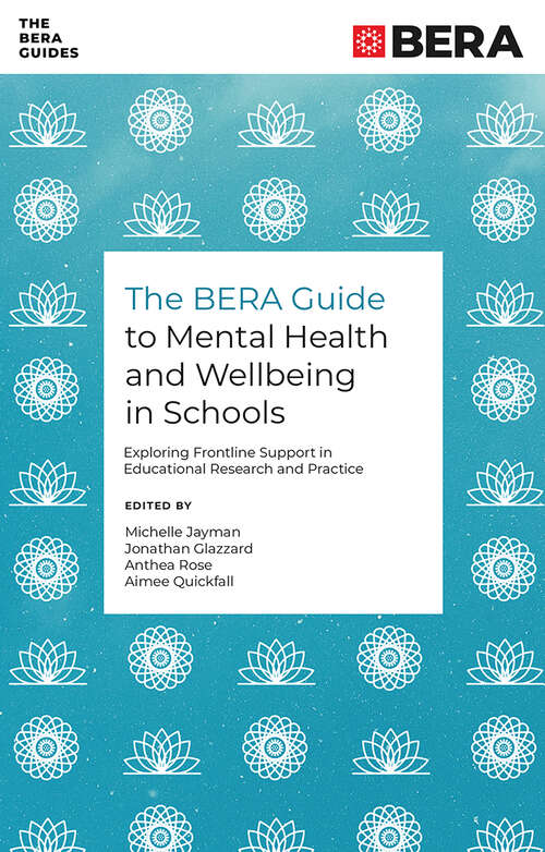 Book cover of The BERA Guide to Mental Health and Wellbeing in Schools: Exploring Frontline Support in Educational Research and Practice (The BERA Guides)