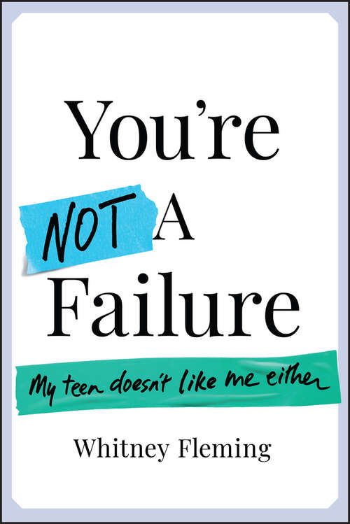 Book cover of You're Not a Failure: My Teen Doesn't Like Me Either