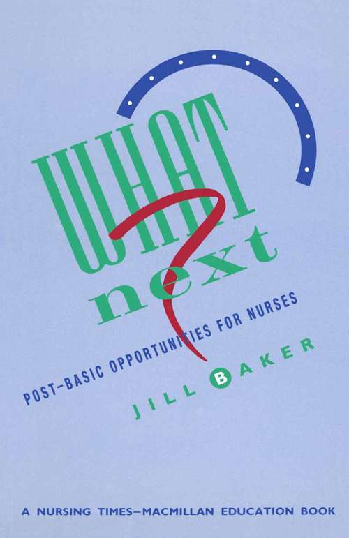 Book cover of What Next?: Post-Basic Opportunities in Nursing (1st ed. 1988)