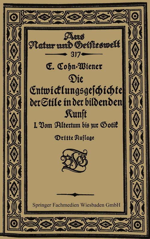 Book cover of Die Entwicklungsgeschichte der Stile in der bildenden Kunst: Erster Band: Vom Altertum bis zur Gotik (1. Aufl. 1921) (Aus Natur und Geisteswelt)