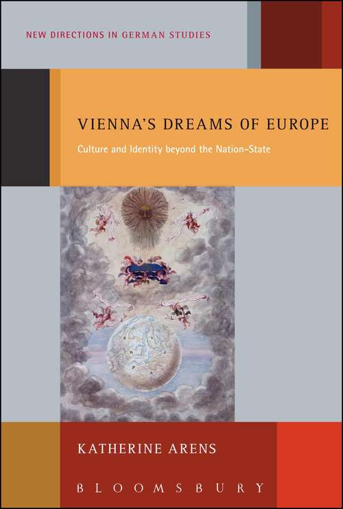 Book cover of Vienna's Dreams of Europe: Culture and Identity Beyond the Nation-State (New Directions in German Studies)