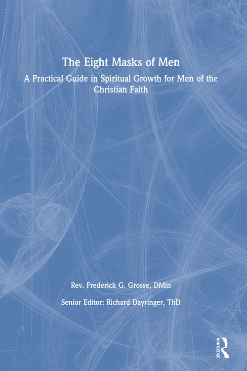Book cover of The Eight Masks of Men: A Practical Guide in Spiritual Growth for Men of the Christian Faith