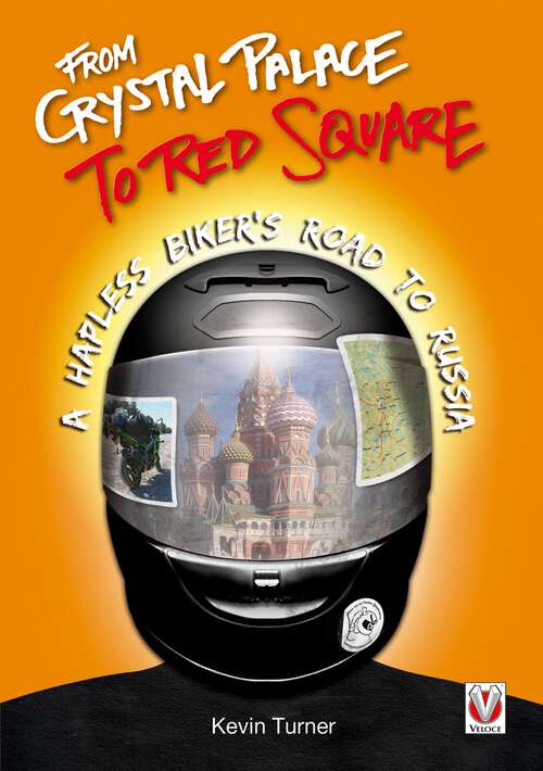 Book cover of From Crystal Palace to Red Square: - A Hapless Biker's Road to Russia