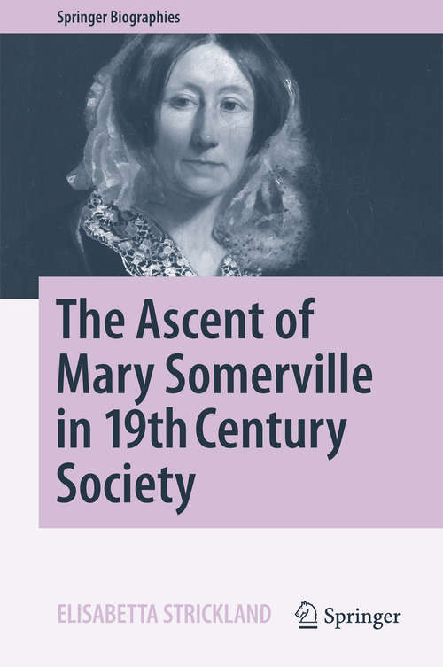 Book cover of The Ascent of Mary Somerville in 19th Century Society (1st ed. 2016) (Springer Biographies)