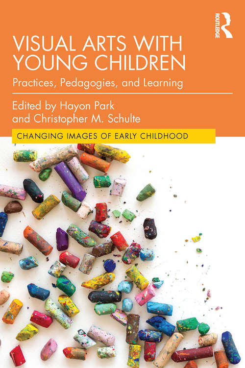 Book cover of Visual Arts with Young Children: Practices, Pedagogies, and Learning (Changing Images of Early Childhood)