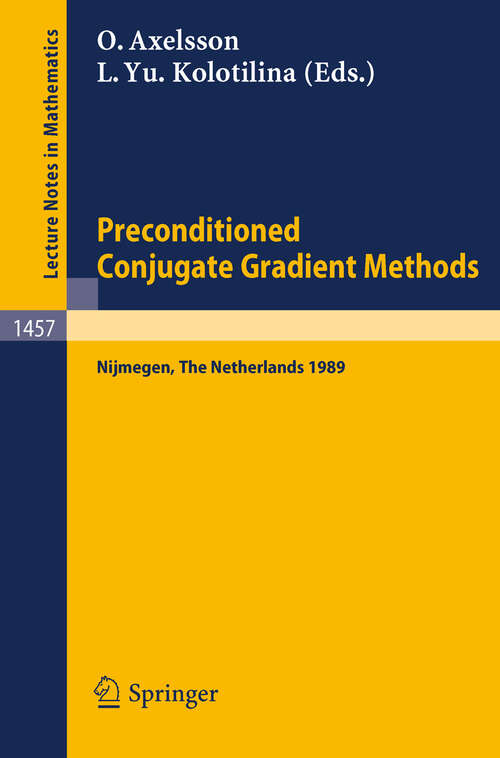 Book cover of Preconditioned Conjugate Gradient Methods: Proceedings of a Conference held in Nijmegen, The Netherlands, June 19-21, 1989 (1990) (Lecture Notes in Mathematics #1457)