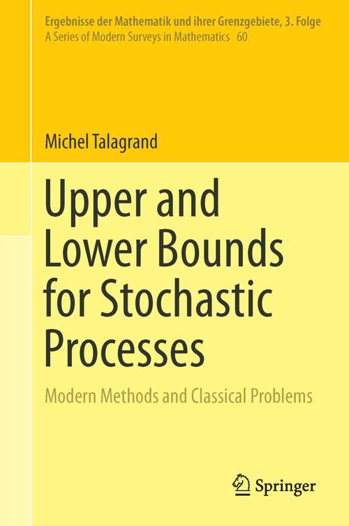 Book cover of Upper and Lower Bounds for Stochastic Processes: Modern Methods and Classical Problems (2014) (Ergebnisse der Mathematik und ihrer Grenzgebiete. 3. Folge / A Series of Modern Surveys in Mathematics #60)