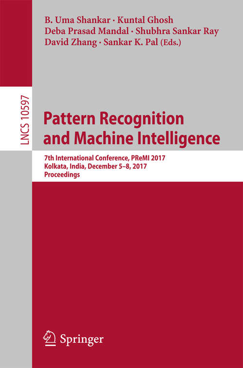 Book cover of Pattern Recognition and Machine Intelligence: 7th International Conference, PReMI 2017, Kolkata, India, December 5-8, 2017, Proceedings (Lecture Notes in Computer Science #10597)