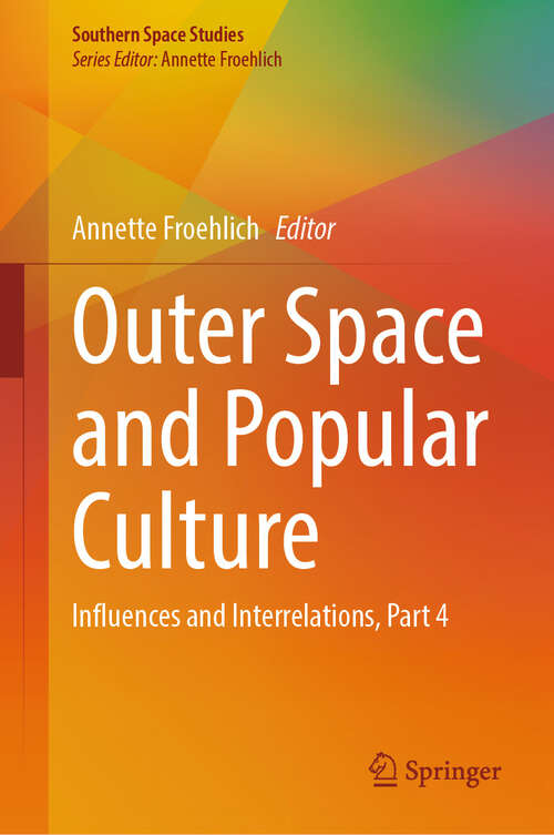 Book cover of Outer Space and Popular Culture: Influences and Interrelations, Part 4 (2024) (Southern Space Studies)