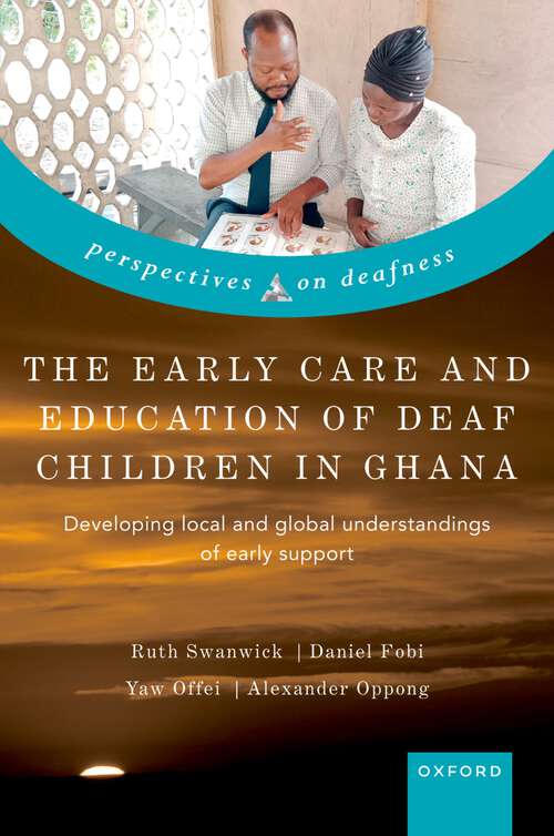 Book cover of The Early Care and Education of Deaf Children in Ghana: Developing local and global understandings of early support