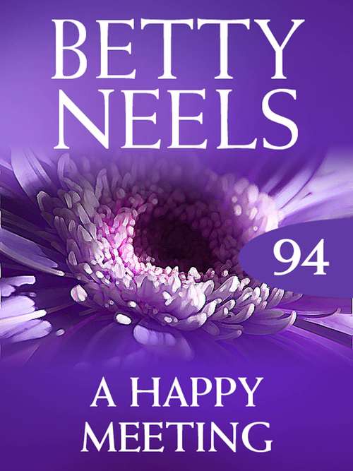 Book cover of A Happy Meeting: The Best Of Betty Neels (ePub First edition) (Betty Neels Collection #94)